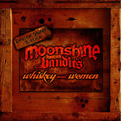 Moonshine Bandits  - Whiskey And Women (Deluxe Shiner Edition)(2021)